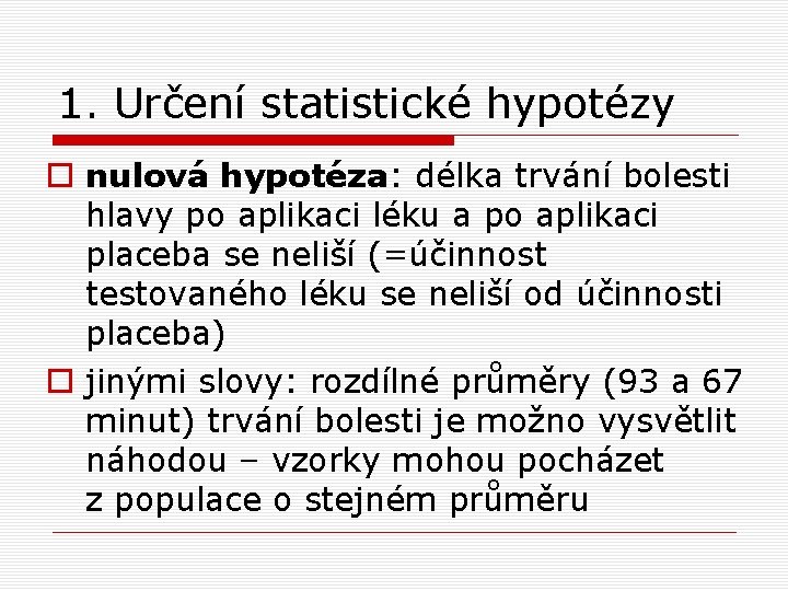 1. Určení statistické hypotézy o nulová hypotéza: délka trvání bolesti hlavy po aplikaci léku