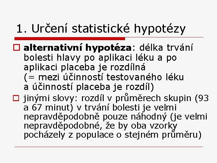 1. Určení statistické hypotézy o alternativní hypotéza: délka trvání bolesti hlavy po aplikaci léku