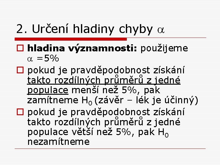 2. Určení hladiny chyby a o hladina významnosti: použijeme a =5% o pokud je