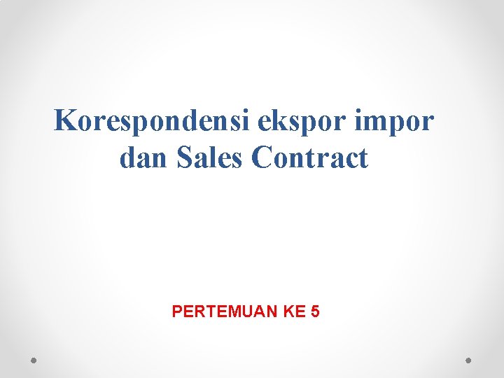Korespondensi ekspor impor dan Sales Contract PERTEMUAN KE 5 