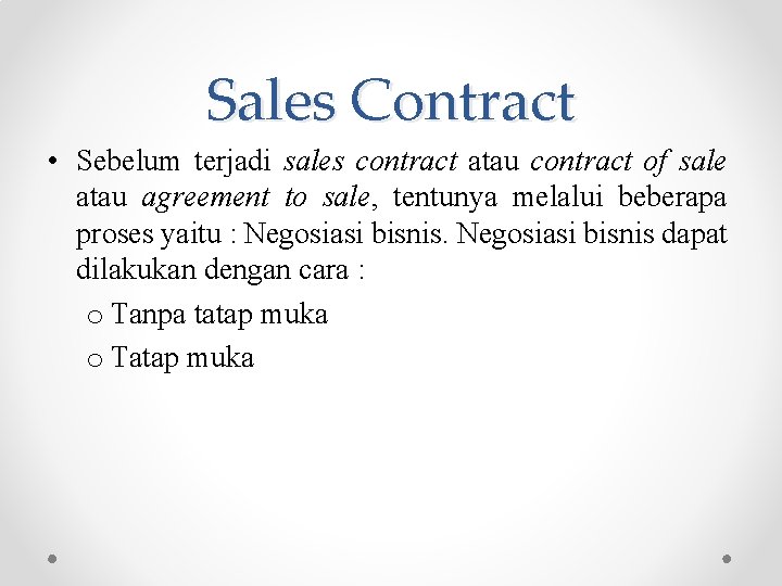 Sales Contract • Sebelum terjadi sales contract atau contract of sale atau agreement to