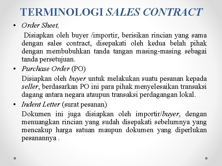 TERMINOLOGI SALES CONTRACT • Order Sheet, Disiapkan oleh buyer /importir, berisikan rincian yang sama