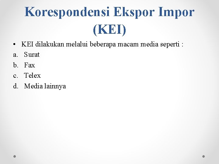 Korespondensi Ekspor Impor (KEI) • a. b. c. d. KEI dilakukan melalui beberapa macam
