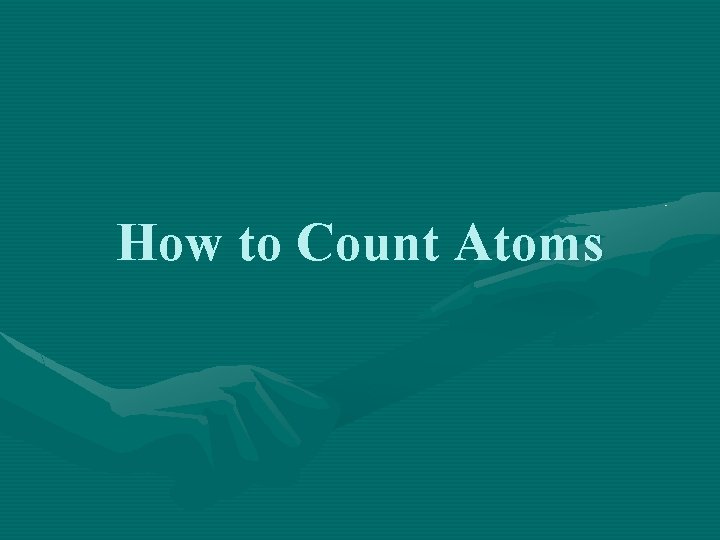 How to Count Atoms 