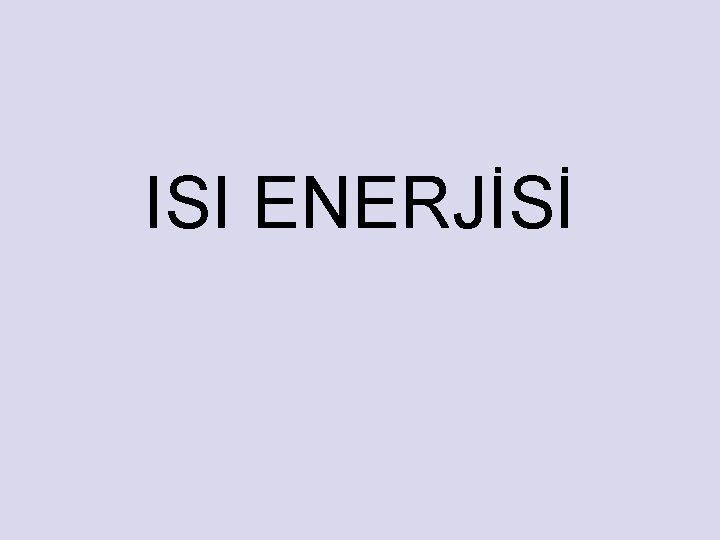ISI ENERJİSİ 