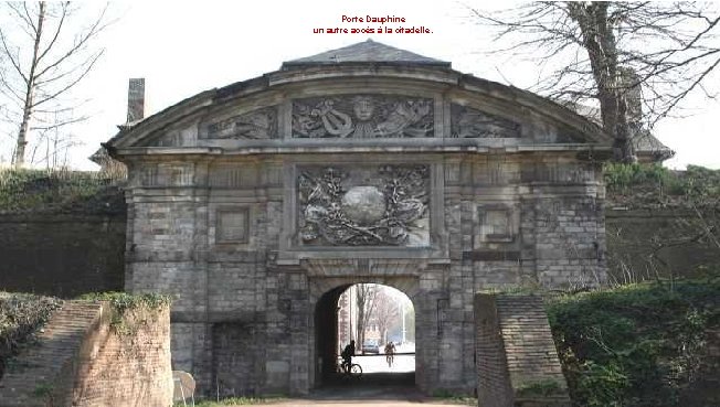 Porte Dauphine un autre accès à la citadelle. 