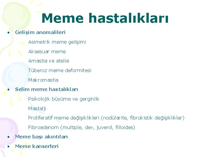 Meme hastalıkları • Gelişim anomalileri Asimetrik meme gelişimi Aksesuar meme Amastia ve atelia Tüberoz Meme hastalıkları • Gelişim anomalileri Asimetrik meme gelişimi Aksesuar meme Amastia ve atelia Tüberoz