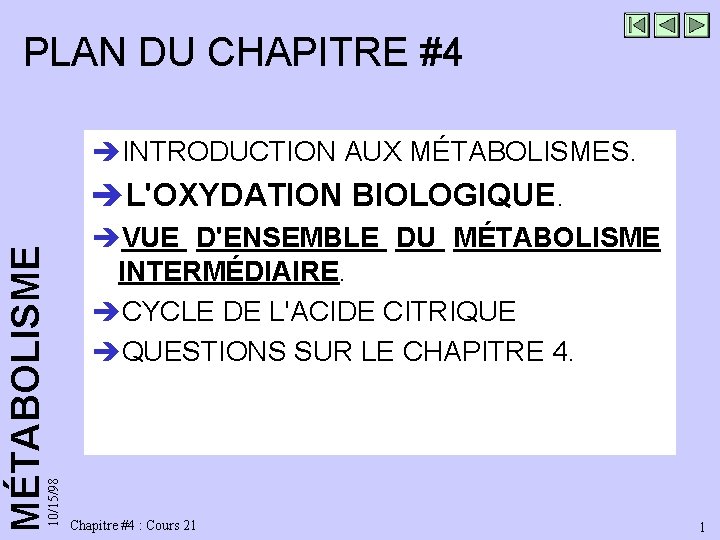 PLAN DU CHAPITRE #4 èINTRODUCTION AUX MÉTABOLISMES. 10/15/98 MÉTABOLISME èL'OXYDATION BIOLOGIQUE. èVUE D'ENSEMBLE DU