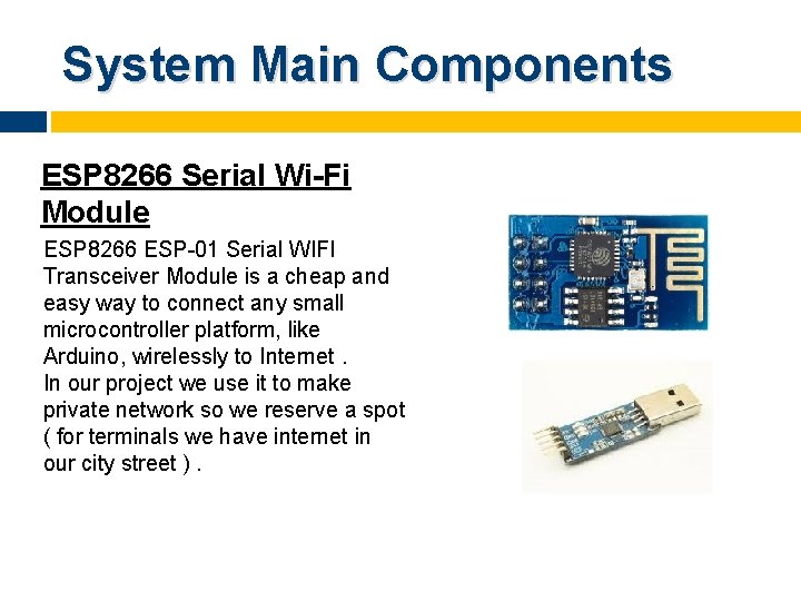System Main Components ESP 8266 Serial Wi-Fi Module ESP 8266 ESP-01 Serial WIFI Transceiver