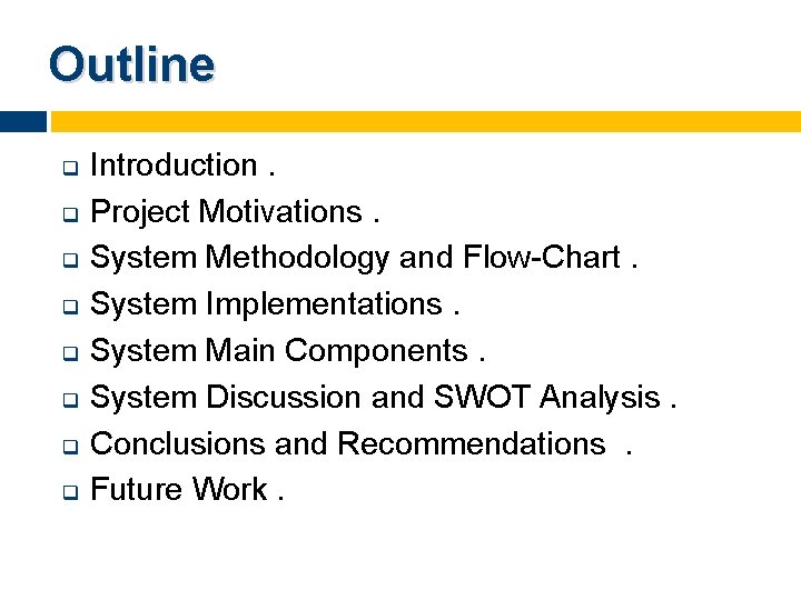 Outline q q q q Introduction. Project Motivations. System Methodology and Flow-Chart. System Implementations.