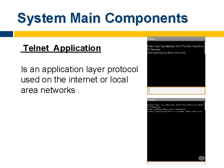 System Main Components Telnet Application Is an application layer protocol used on the internet