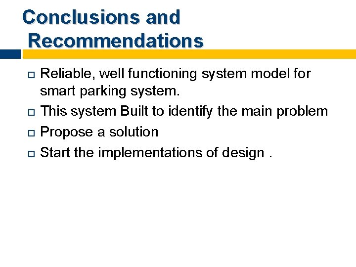 Conclusions and Recommendations Reliable, well functioning system model for smart parking system. This system
