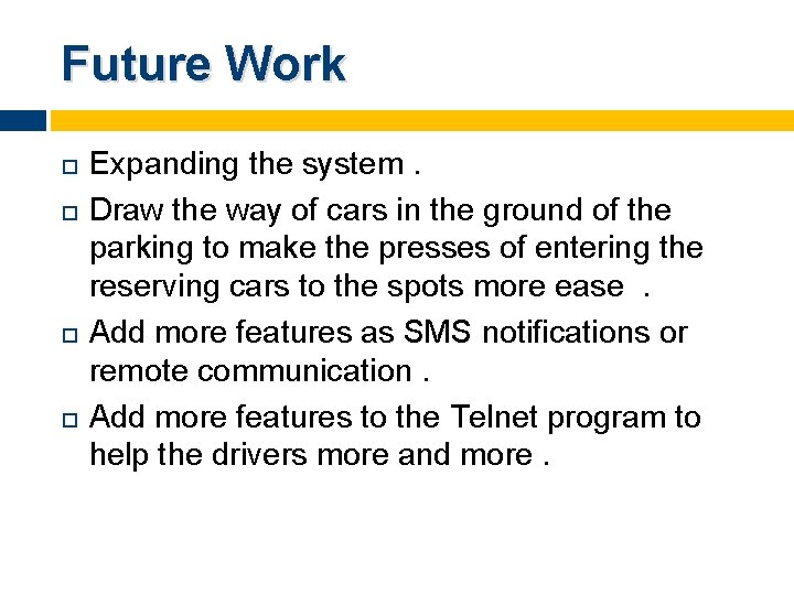 Future Work Expanding the system. Draw the way of cars in the ground of