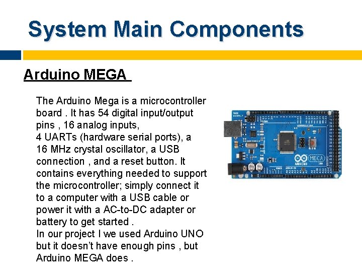 System Main Components Arduino MEGA The Arduino Mega is a microcontroller board. It has