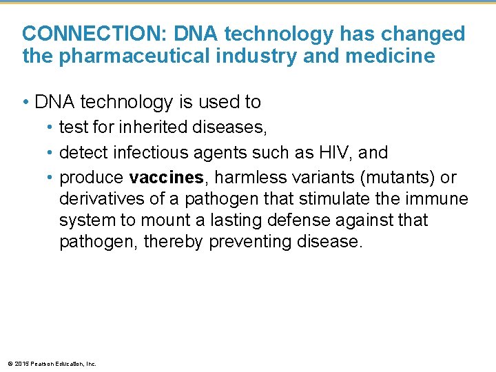 CONNECTION: DNA technology has changed the pharmaceutical industry and medicine • DNA technology is