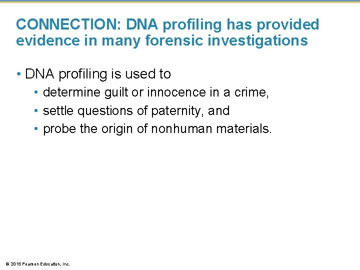 CONNECTION: DNA profiling has provided evidence in many forensic investigations • DNA profiling is