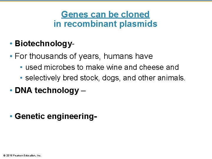 Genes can be cloned in recombinant plasmids • Biotechnology • For thousands of years,