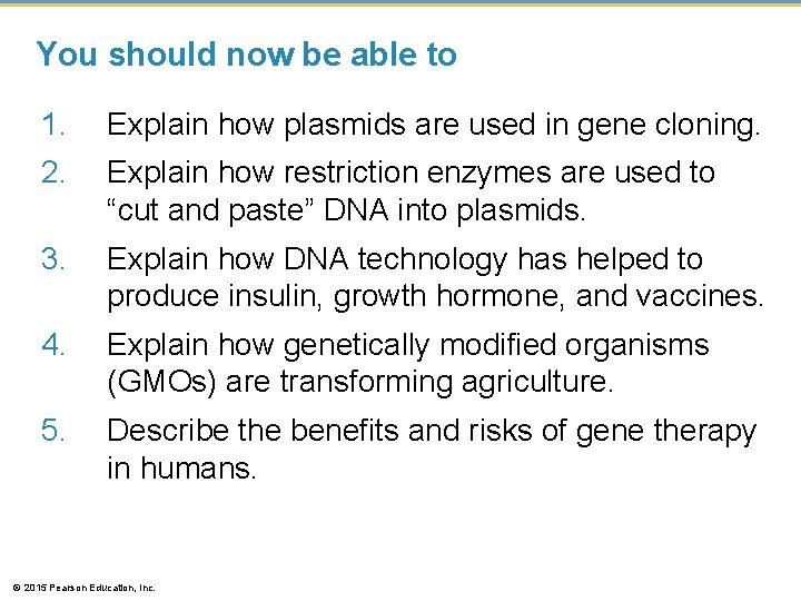 You should now be able to 1. Explain how plasmids are used in gene