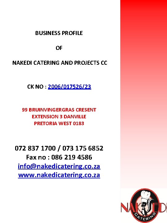BUSINESS PROFILE OF NAKEDI CATERING AND PROJECTS CC CK NO : 2006/017526/23 99 BRUINVINGERGRAS