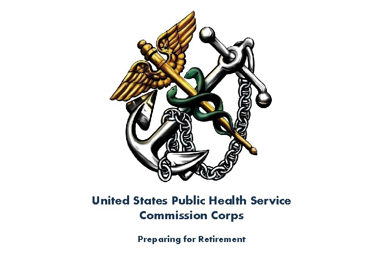 United States Public Health Service Commission Corps Preparing for Retirement 
