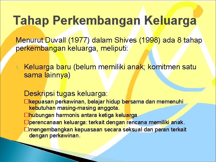 Tahap Perkembangan Keluarga Menurut Duvall (1977) dalam Shives (1998) ada 8 tahap perkembangan keluarga,