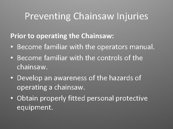 Preventing Chainsaw Injuries Prior to operating the Chainsaw: • Become familiar with the operators Preventing Chainsaw Injuries Prior to operating the Chainsaw: • Become familiar with the operators