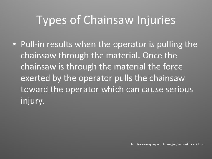 Types of Chainsaw Injuries • Pull-in results when the operator is pulling the chainsaw Types of Chainsaw Injuries • Pull-in results when the operator is pulling the chainsaw