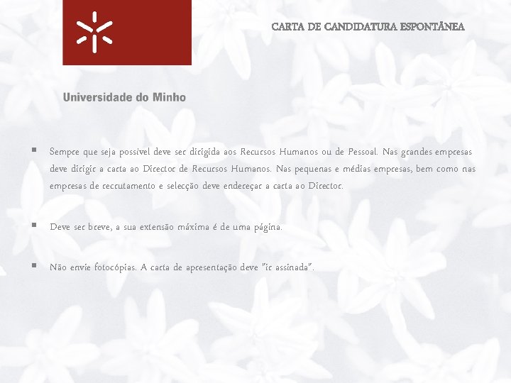 CARTA DE CANDIDATURA ESPONT NEA § Sempre que seja possível deve ser dirigida aos