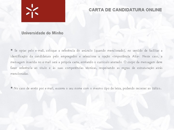 CARTA DE CANDIDATURA ONLINE § Se optar pelo e-mail, coloque a referência do anúncio