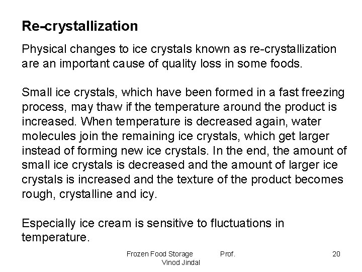 Re-crystallization Physical changes to ice crystals known as re-crystallization are an important cause of