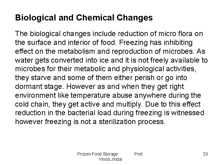 Biological and Chemical Changes The biological changes include reduction of micro flora on the