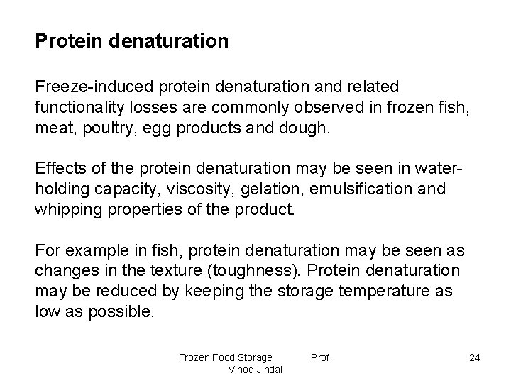 Protein denaturation Freeze-induced protein denaturation and related functionality losses are commonly observed in frozen