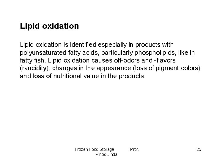 Lipid oxidation is identified especially in products with polyunsaturated fatty acids, particularly phospholipids, like