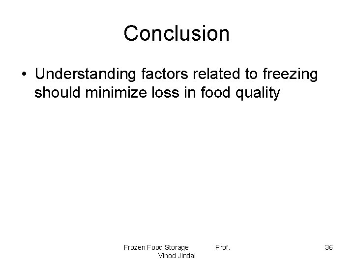 Conclusion • Understanding factors related to freezing should minimize loss in food quality Frozen