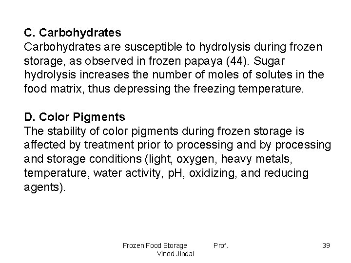 C. Carbohydrates are susceptible to hydrolysis during frozen storage, as observed in frozen papaya