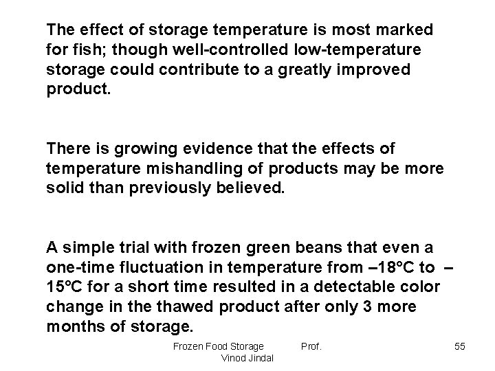 The effect of storage temperature is most marked for fish; though well-controlled low-temperature storage