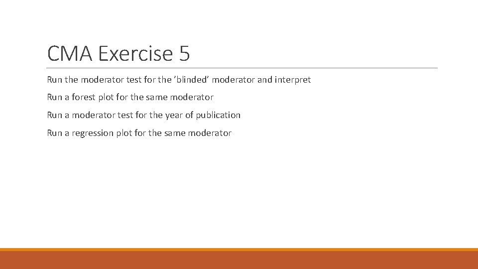 CMA Exercise 5 Run the moderator test for the ’blinded’ moderator and interpret Run