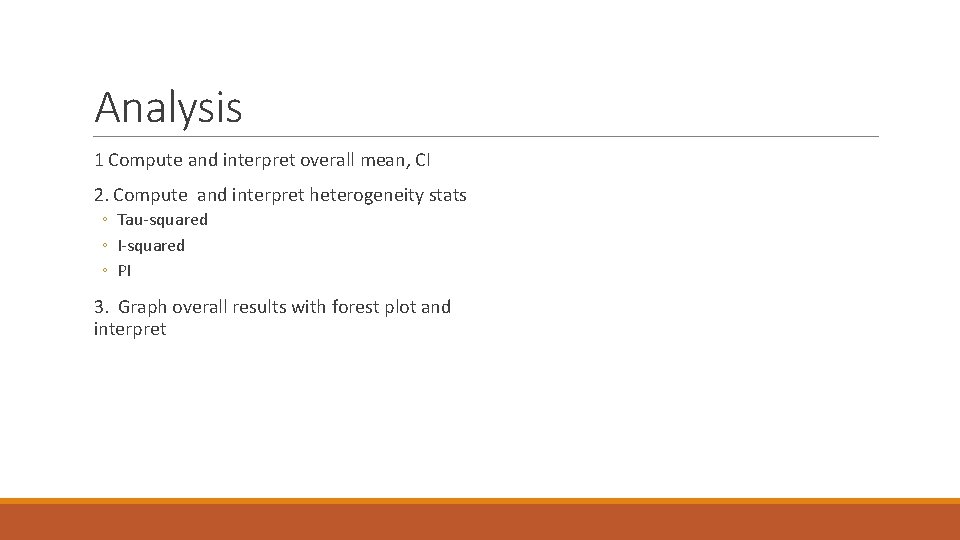 Analysis 1 Compute and interpret overall mean, CI 2. Compute and interpret heterogeneity stats