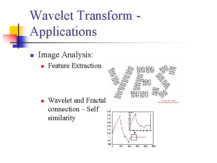 Wavelet Transform - Applications n Image Analysis: n n Feature Extraction Wavelet and Fractal