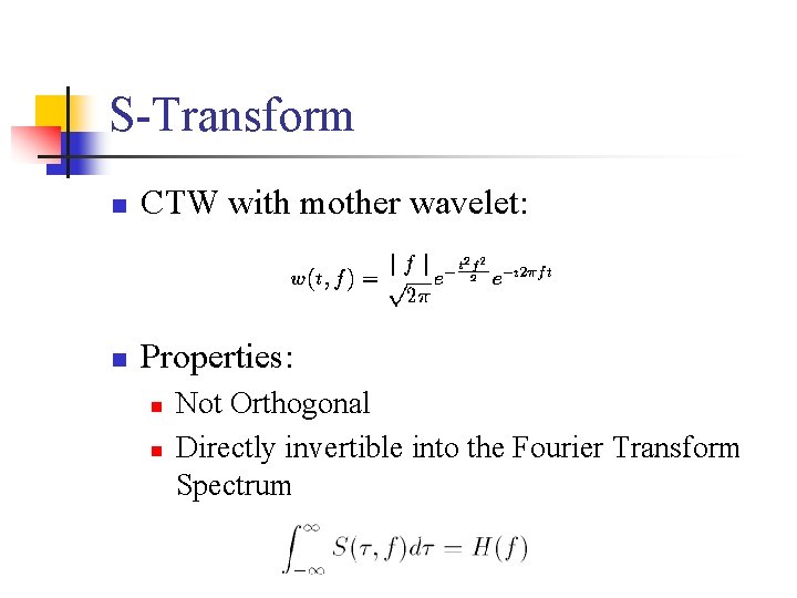 S-Transform n CTW with mother wavelet: n Properties: n n Not Orthogonal Directly invertible