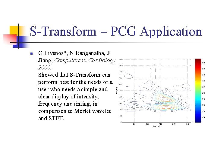 S-Transform – PCG Application n G Livanos*, N Ranganatha, J Jiang, Computers in Cardiology