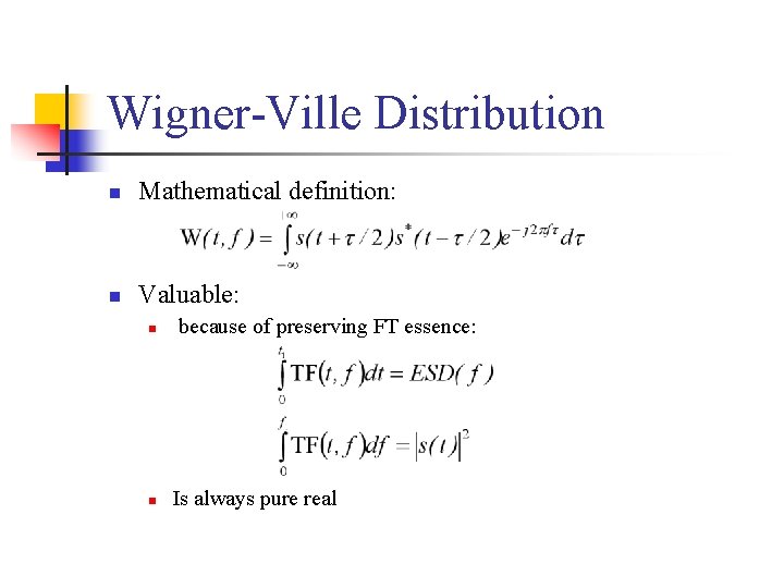 Wigner-Ville Distribution n Mathematical definition: n Valuable: n because of preserving FT essence: n