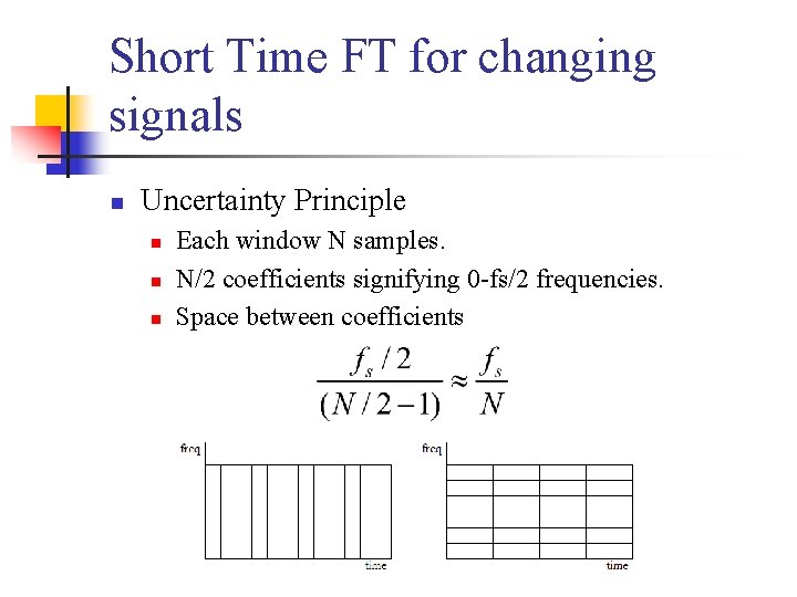 Short Time FT for changing signals n Uncertainty Principle n n n Each window