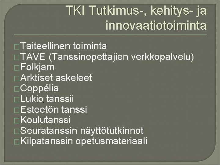 TKI Tutkimus-, kehitys- ja innovaatiotoiminta �Taiteellinen toiminta �TAVE (Tanssinopettajien verkkopalvelu) �Folkjam �Arktiset askeleet �Coppélia
