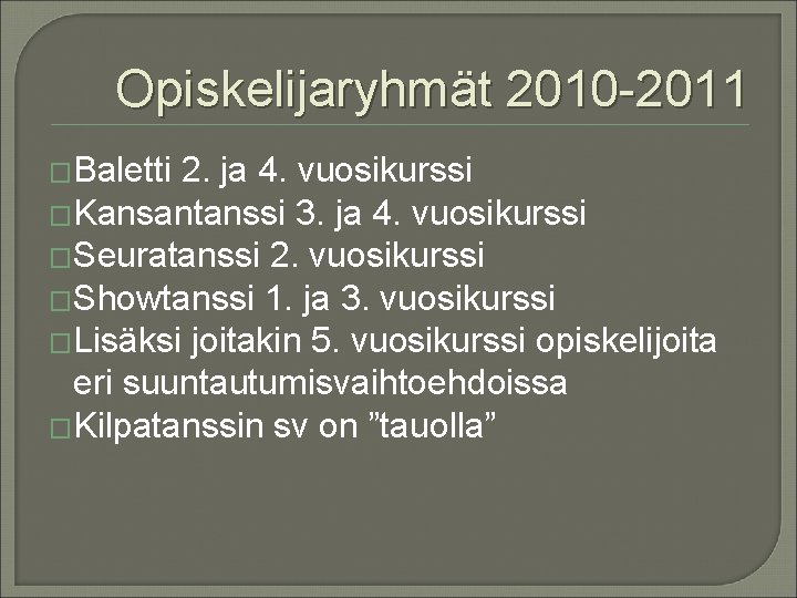 Opiskelijaryhmät 2010 -2011 �Baletti 2. ja 4. vuosikurssi �Kansantanssi 3. ja 4. vuosikurssi �Seuratanssi