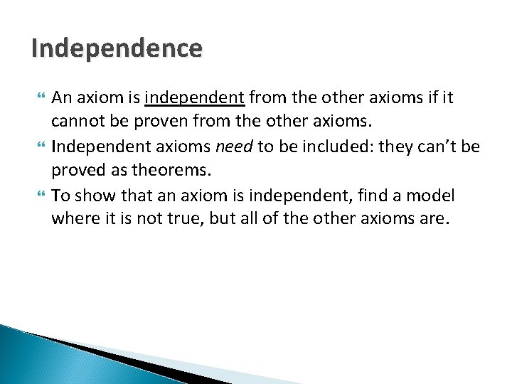 Independence An axiom is independent from the other axioms if it cannot be proven