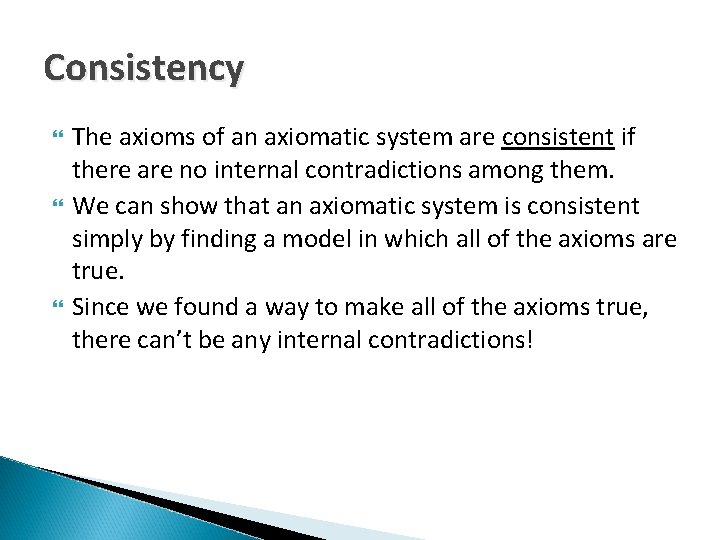 Consistency The axioms of an axiomatic system are consistent if there are no internal
