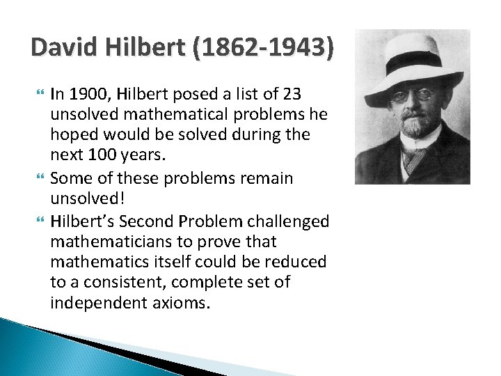 David Hilbert (1862 -1943) In 1900, Hilbert posed a list of 23 unsolved mathematical