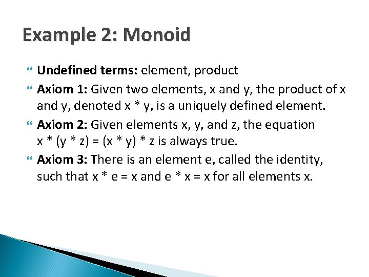 Example 2: Monoid Undefined terms: element, product Axiom 1: Given two elements, x and