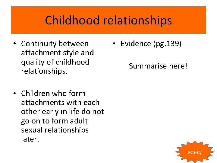 Childhood relationships • Continuity between attachment style and quality of childhood relationships. • Evidence